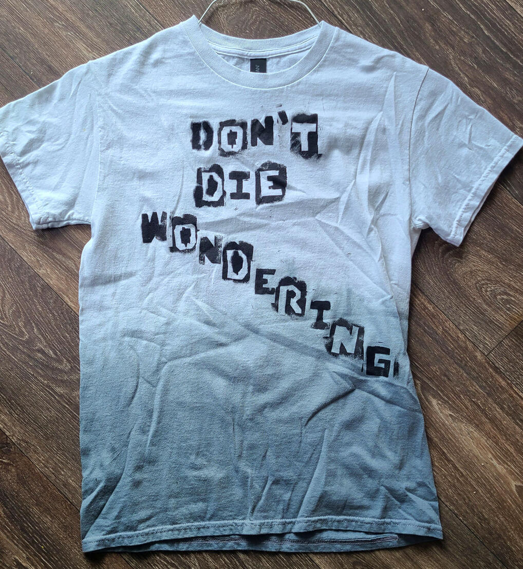 Don't Die Wondering Tee (For Sale!)